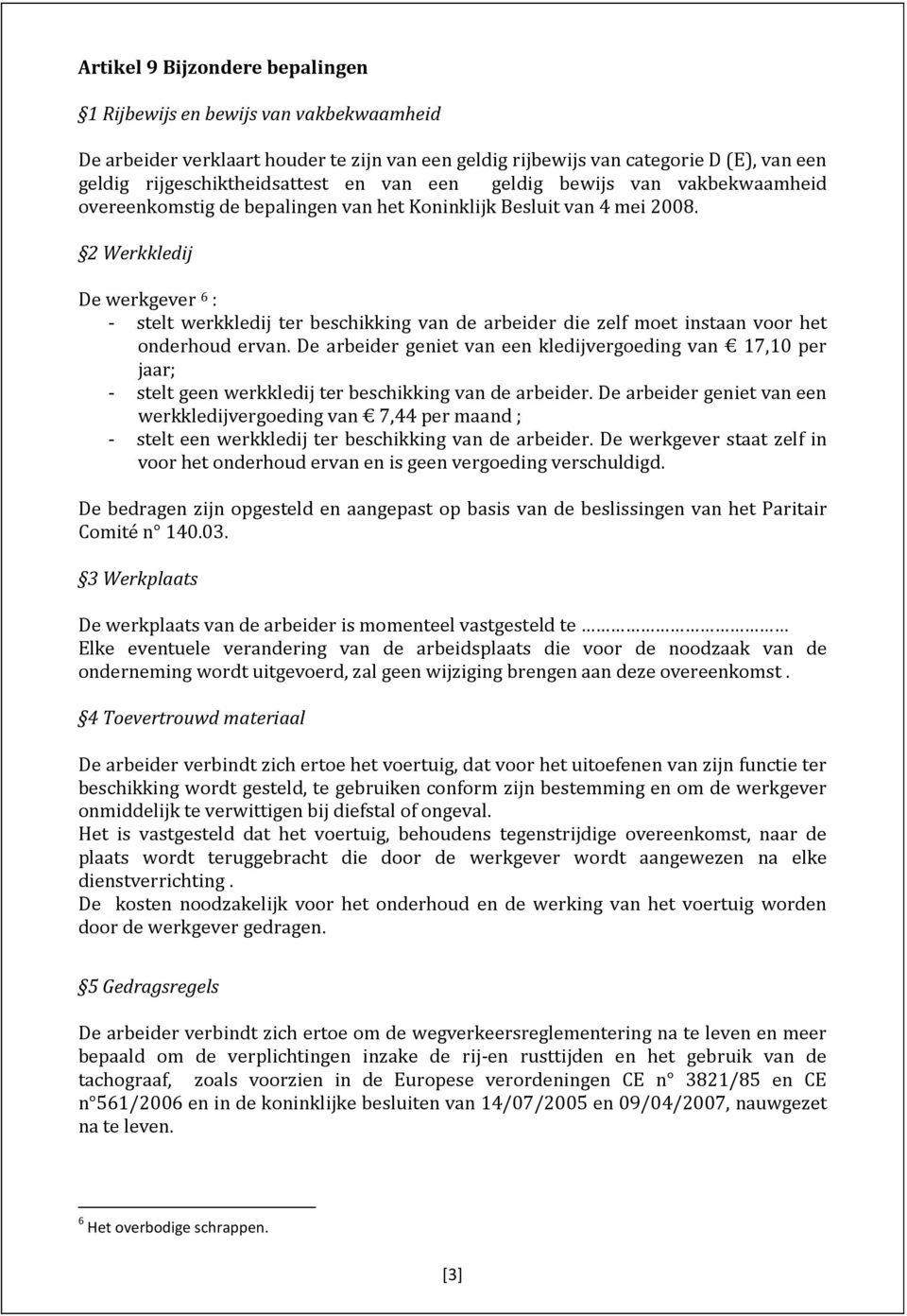 2 Werkkledij De werkgever 6 : - stelt werkkledij ter beschikking van de arbeider die zelf moet instaan voor het onderhoud ervan.