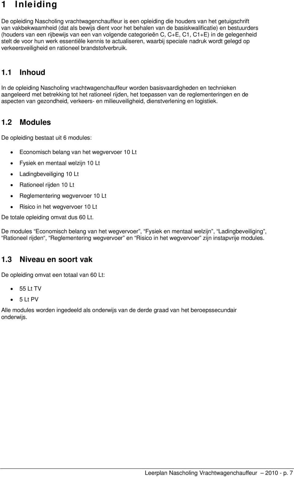 gelegd op verkeersveiligheid en rationeel brandstofverbruik. 1.