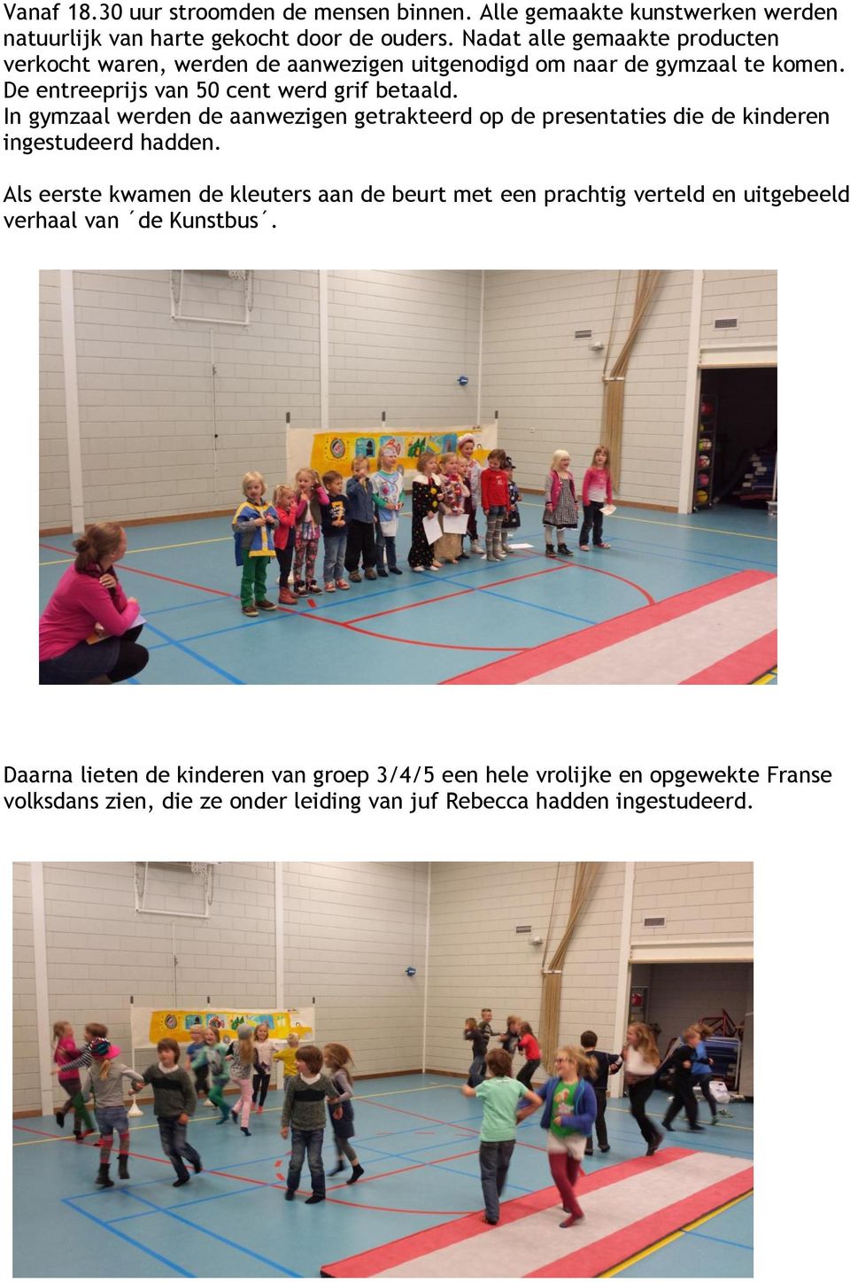 In gymzaal werden de aanwezigen getrakteerd op de presentaties die de kinderen ingestudeerd hadden.