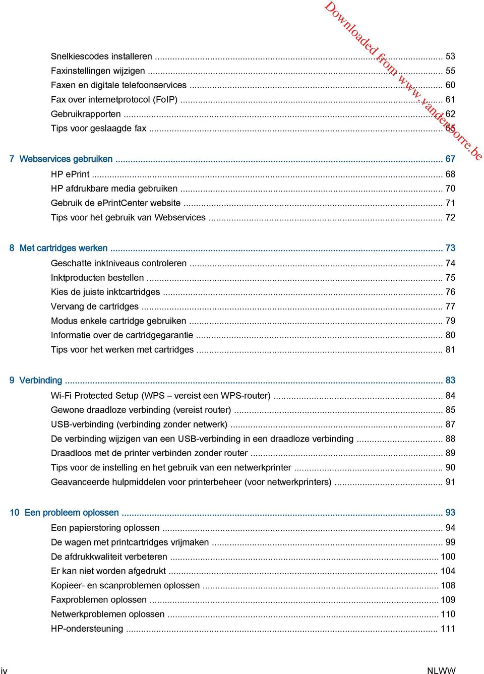 .. 73 Geschatte inktniveaus controleren... 74 Inktproducten bestellen... 75 Kies de juiste inktcartridges... 76 Vervang de cartridges... 77 Modus enkele cartridge gebruiken.