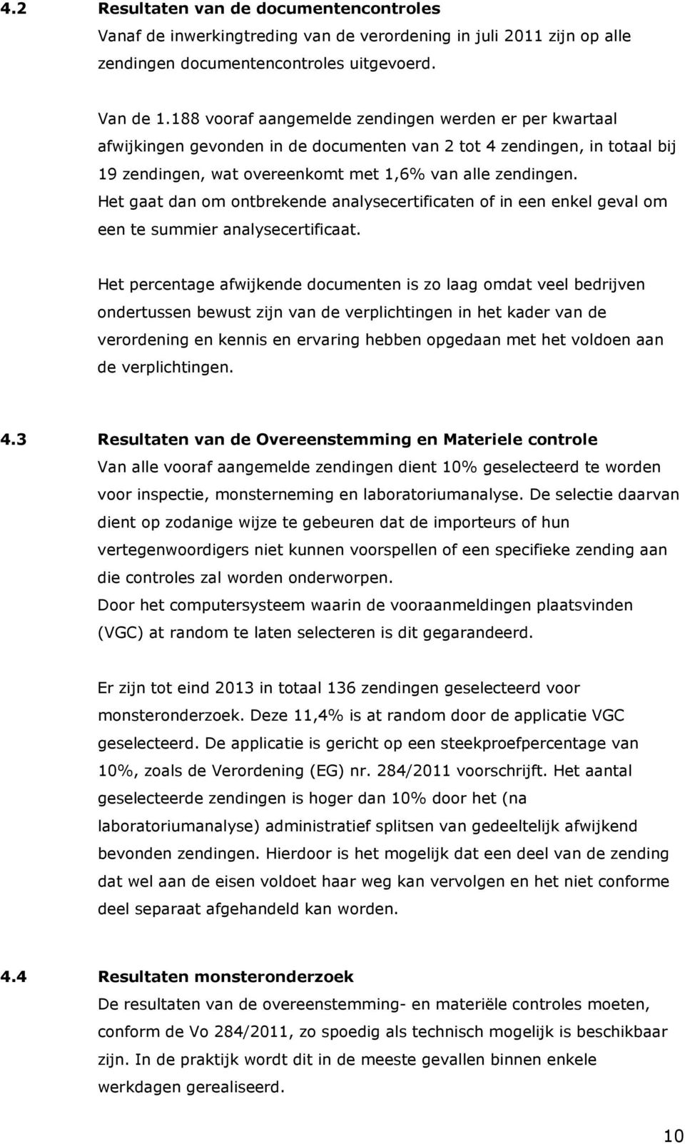 Het gaat dan om ontbrekende analysecertificaten of in een enkel geval om een te summier analysecertificaat.