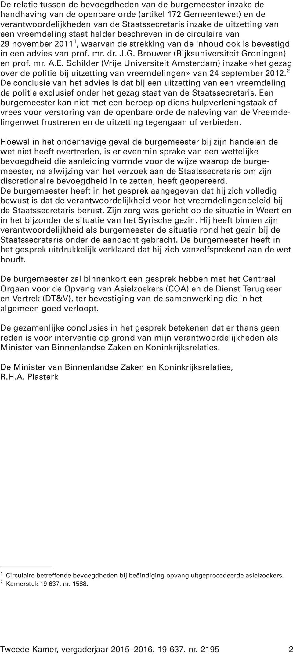 Brouwer (Rijksuniversiteit Groningen) en prof. mr. A.E. Schilder (Vrije Universiteit Amsterdam) inzake «het gezag over de politie bij uitzetting van vreemdelingen» van 24 september 2012.