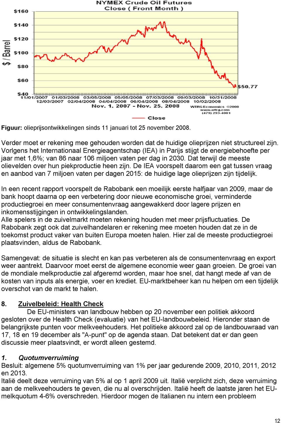 Dat terwijl de meeste olievelden over hun piekproductie heen zijn.