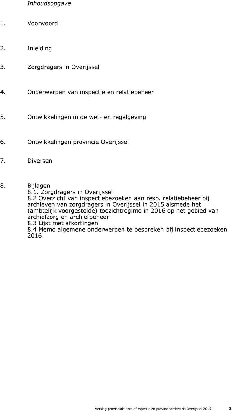 relatiebeheer bij archieven van zorgdragers in Overijssel in 2015 alsmede het (ambtelijk voorgestelde) toezichtregime in 2016 op het gebied van archiefzorg en