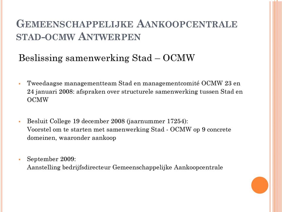 december 2008 (jaarnummer 17254): Voorstel om te starten met samenwerking Stad - OCMW op 9 concrete