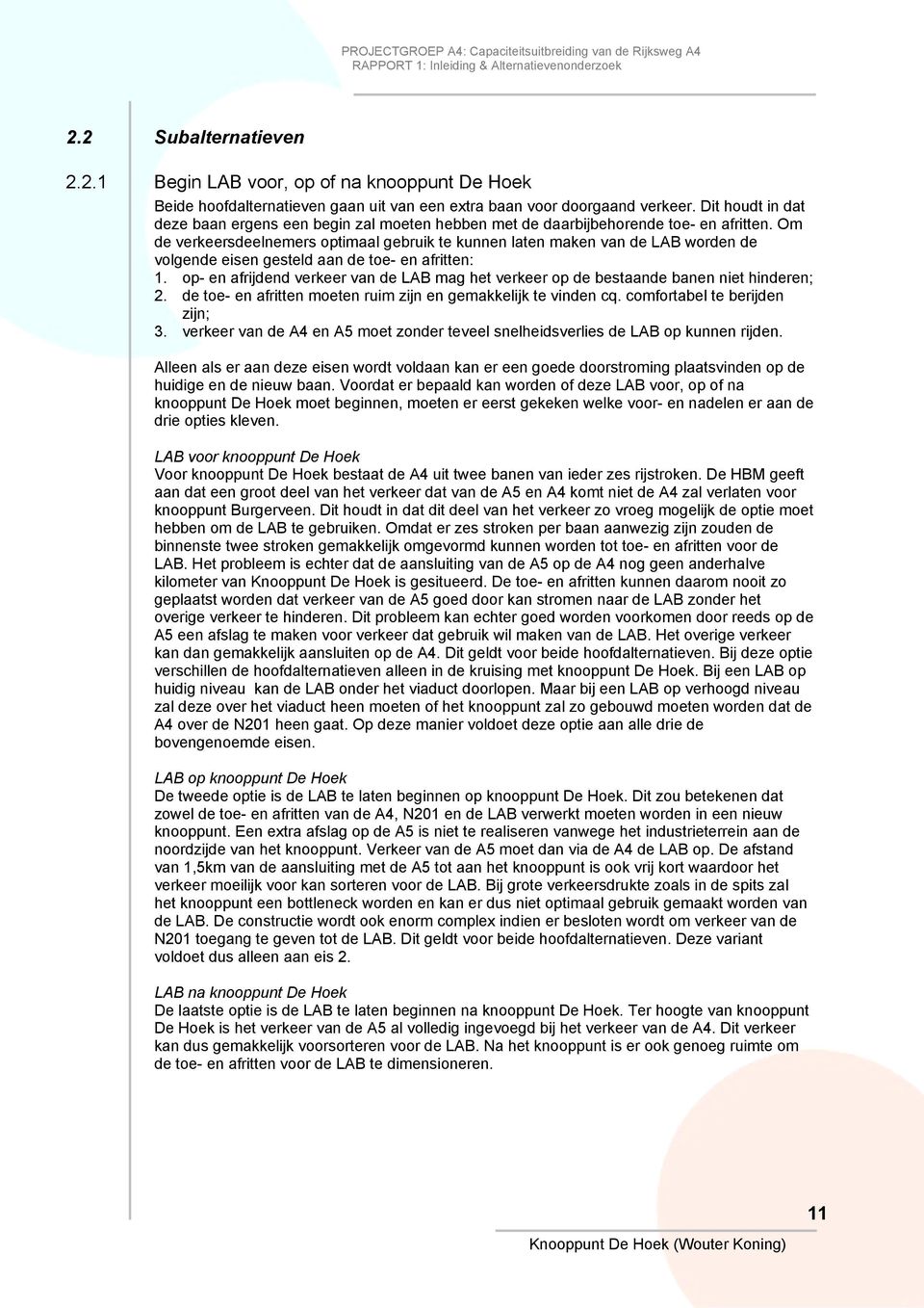 Om de verkeersdeelnemers optimaal gebruik te kunnen laten maken van de LAB worden de volgende eisen gesteld aan de toe- en afritten: 1.