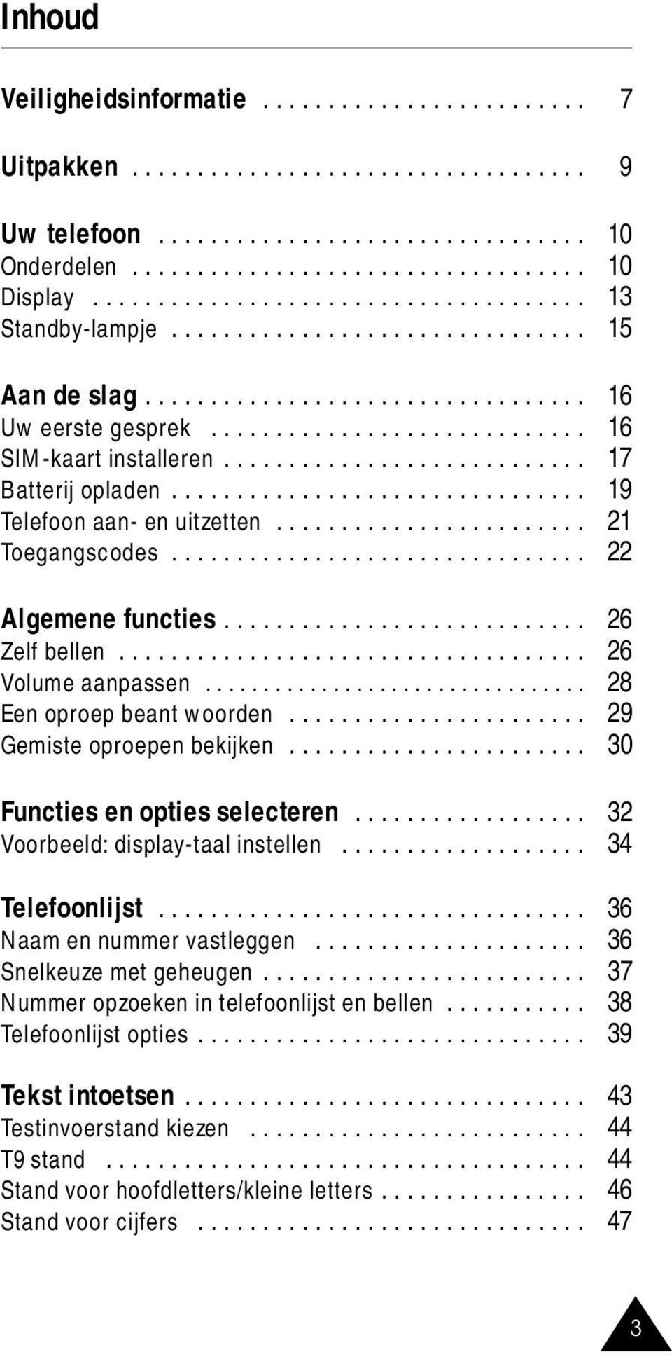 ........................... 17 Batterij opladen................................ 19 Telefoon aan- en uitzetten........................ 21 Toegangscodes................................ 22 Algemene functies.