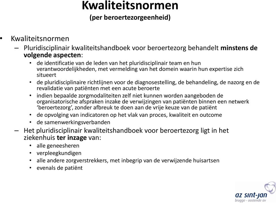 nazorg en de revalidatie van patiënten met een acute beroerte indien bepaalde zorgmodaliteiten zelf niet kunnen worden aangeboden de organisatorische afspraken inzake de verwijzingen van patiënten