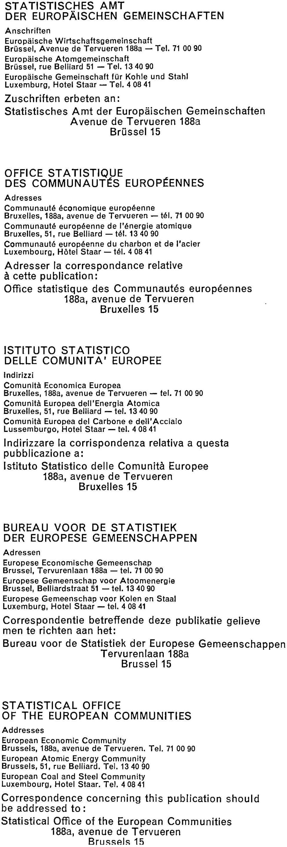 Zuschriften erbeten an: Statistisches Amt der Europäischen Gemeinschaften Avenue de Tervueren a Brüssel OFFICE STATISTIQUE DES COMMUNAUTÉS EUROPÉENNES Adresses Communauté économique européenne