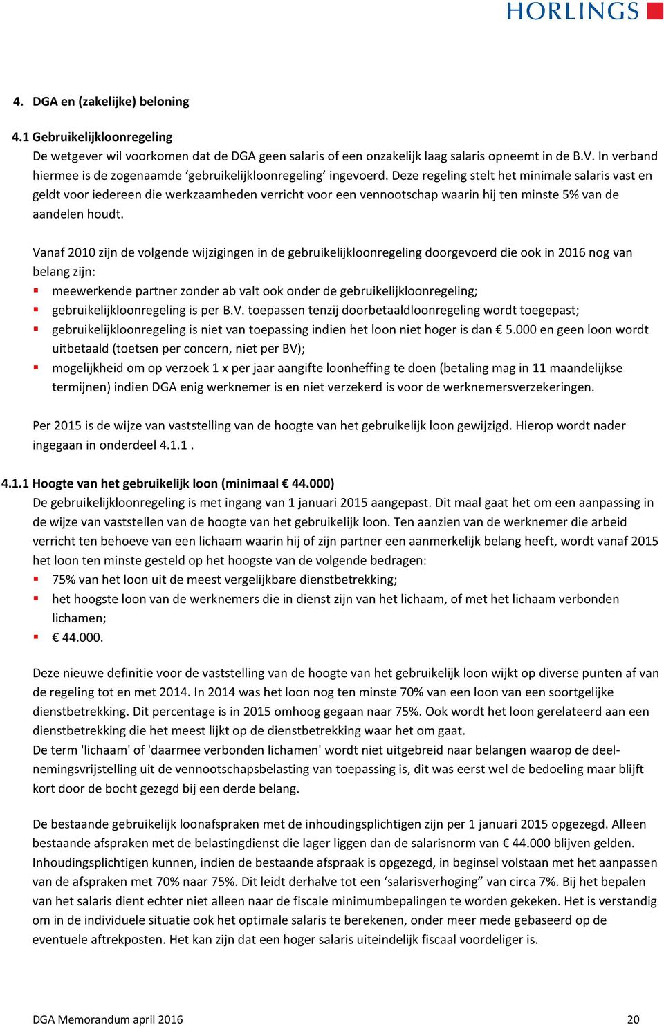 Deze regeling stelt het minimale salaris vast en geldt voor iedereen die werkzaamheden verricht voor een vennootschap waarin hij ten minste 5% van de aandelen houdt.