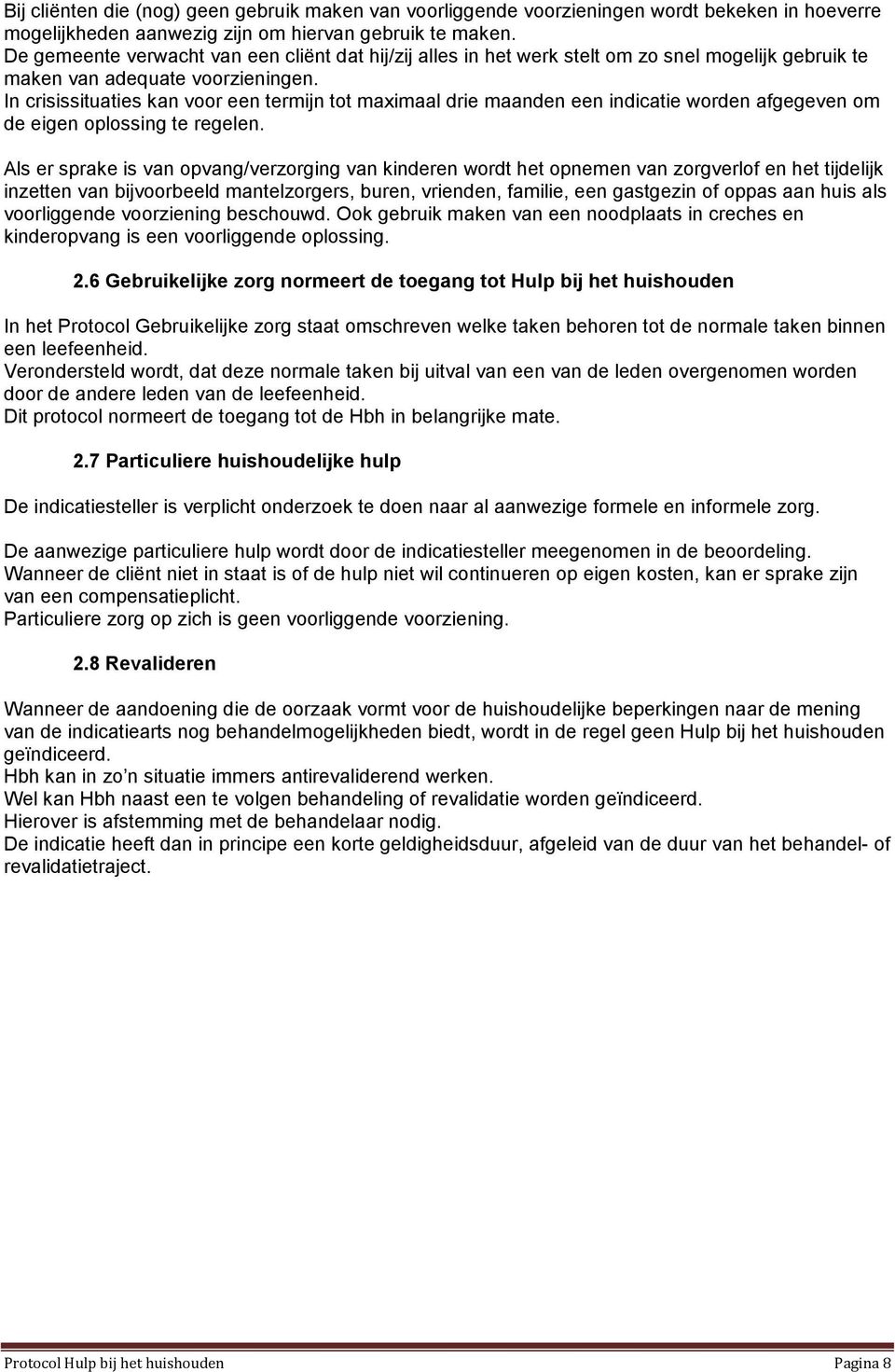 In crisissituaties kan voor een termijn tot maximaal drie maanden een indicatie worden afgegeven om de eigen oplossing te regelen.