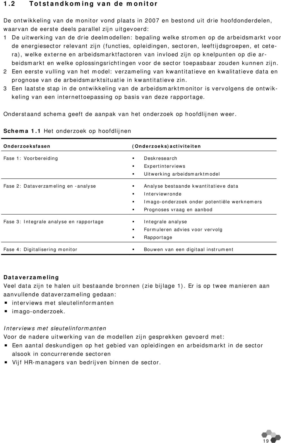 invloed zijn op knelpunten op die arbeidsmarkt en welke oplossingsrichtingen voor de sector toepasbaar zouden kunnen zijn.