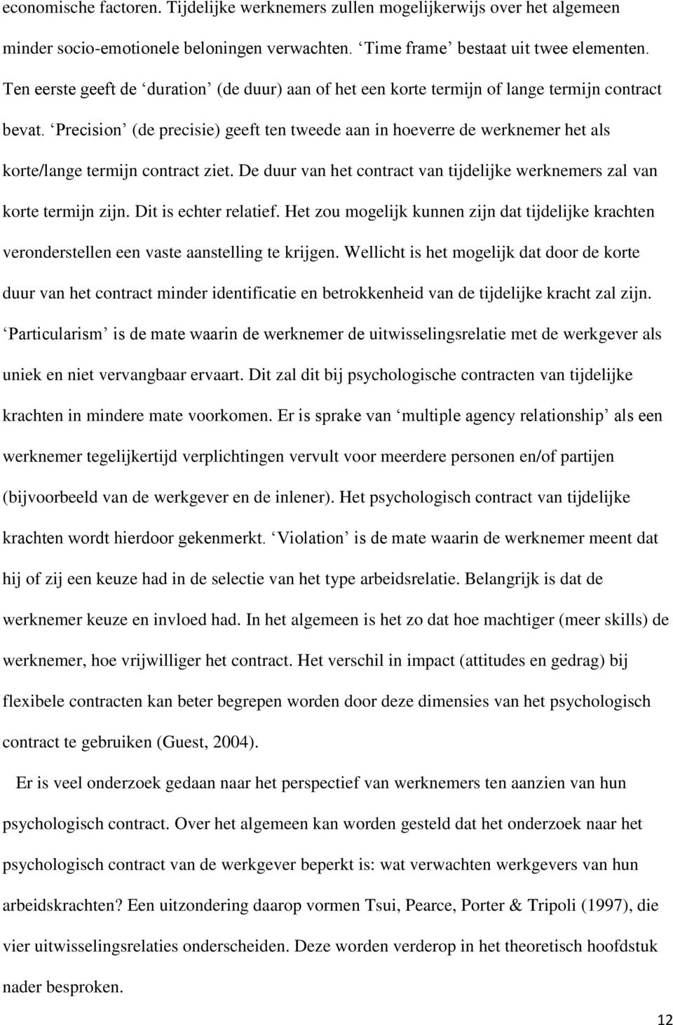 Precision (de precisie) geeft ten tweede aan in hoeverre de werknemer het als korte/lange termijn contract ziet. De duur van het contract van tijdelijke werknemers zal van korte termijn zijn.