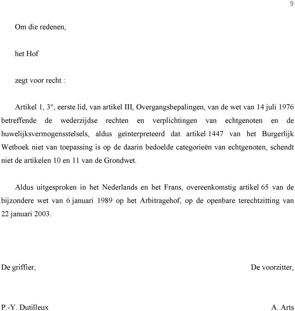 de daarin bedoelde categorieën van echtgenoten, schendt niet de artikelen 10 en 11 van de Grondwet.