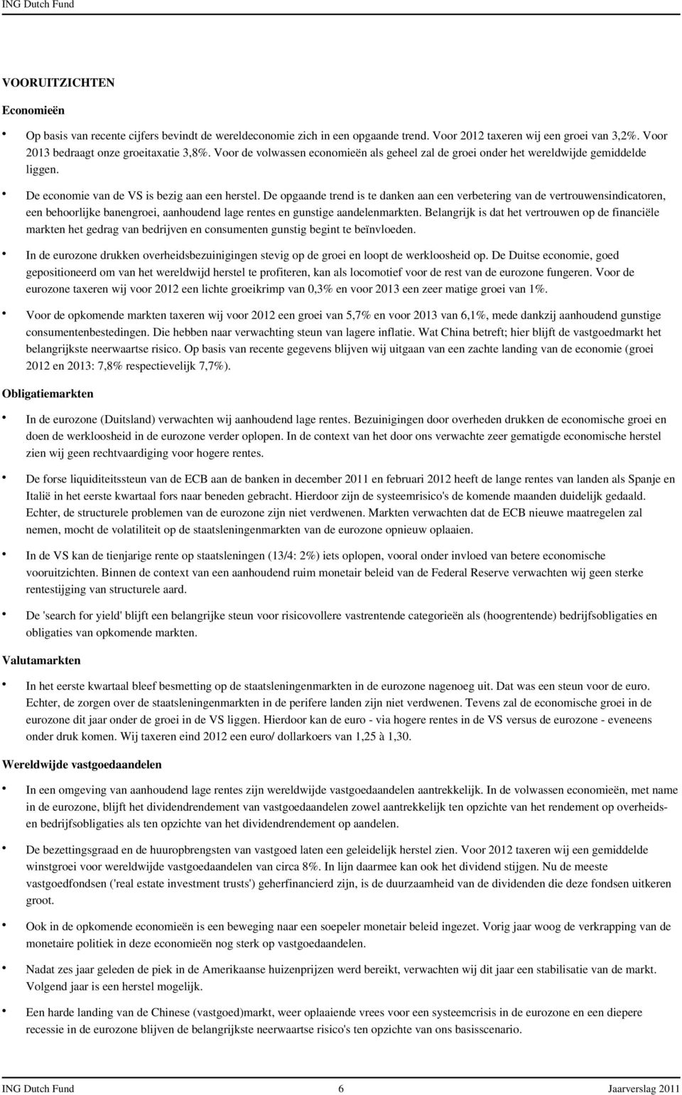 De opgaande trend is te danken aan een verbetering van de vertrouwensindicatoren, een behoorlijke banengroei, aanhoudend lage rentes en gunstige aandelenmarkten.