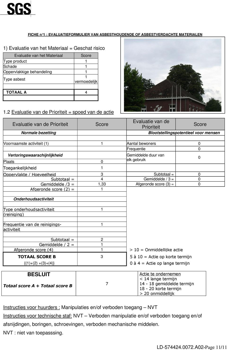 2 Evaluatie van de Prioriteit = spoed van de actie Evaluatie van de Prioriteit Normale bezetting Score Evaluatie van de Score Prioriteit Blootstellingspotentieel voor mensen Voornaamste activiteit