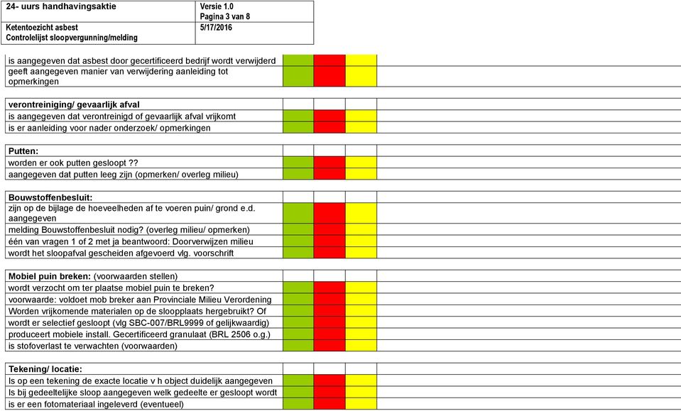 ? aangegeven dat putten leeg zijn (opmerken/ overleg milieu) Bouwstoffenbesluit: zijn op de bijlage de hoeveelheden af te voeren puin/ grond e.d. aangegeven melding Bouwstoffenbesluit nodig?