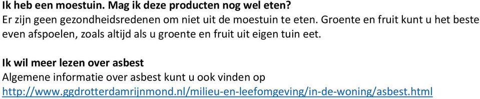 Groente en fruit kunt u het beste even afspoelen, zoals altijd als u groente en fruit uit eigen