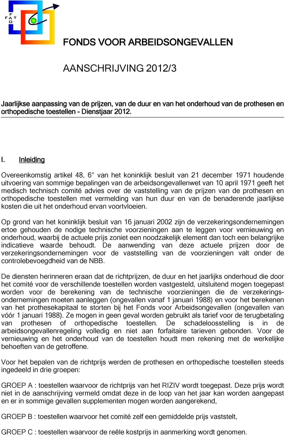 technisch comité advies over de vaststelling van de prijzen van de prothesen en orthopedische toestellen met vermelding van hun duur en van de benaderende jaarlijkse kosten die uit het onderhoud