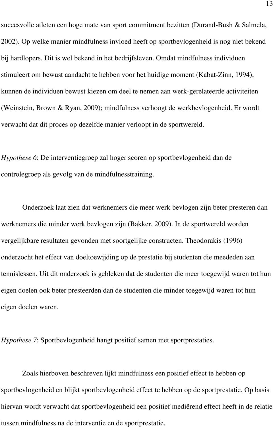 Omdat mindfulness individuen stimuleert om bewust aandacht te hebben voor het huidige moment (Kabat-Zinn, 1994), kunnen de individuen bewust kiezen om deel te nemen aan werk-gerelateerde activiteiten