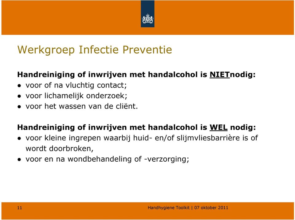 Handreiniging of inwrijven met handalcohol is WEL nodig: voor kleine ingrepen waarbij