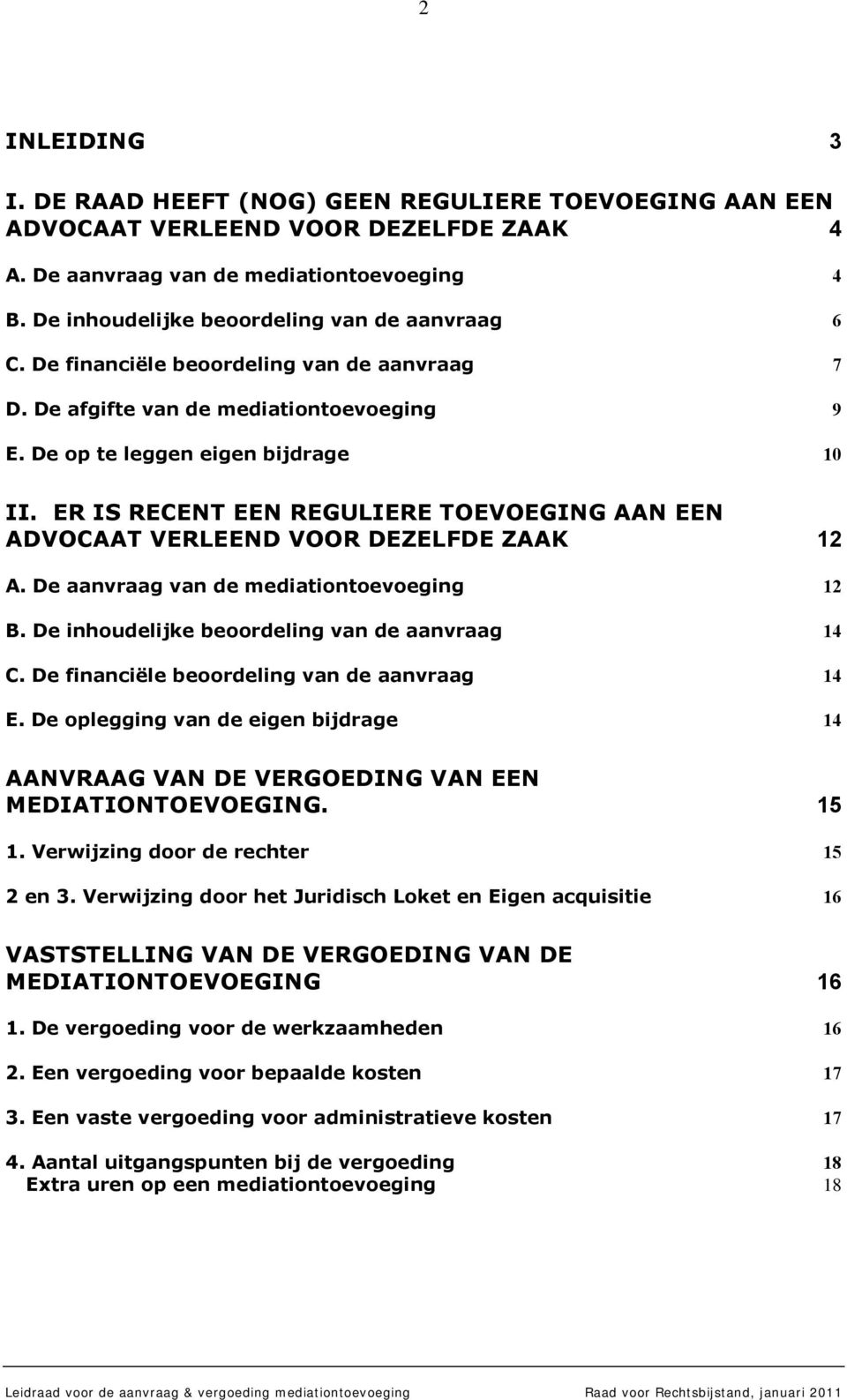 Deaanvraagvandemediationtoevoeging 12 B.Deinhoudelijkebeoordelingvandeaanvraag 14 C.Definanciëlebeoordelingvandeaanvraag 14 E.