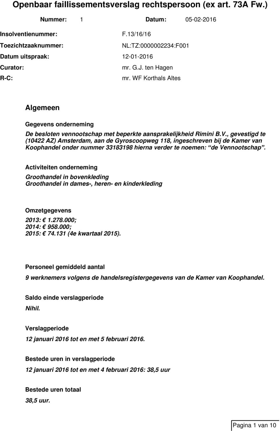 , gevestigd te (10422 AZ) Amsterdam, aan de Gyroscoopweg 118, ingeschreven bij de Kamer van Koophandel onder nummer 33183198 hierna verder te noemen: de Vennootschap.