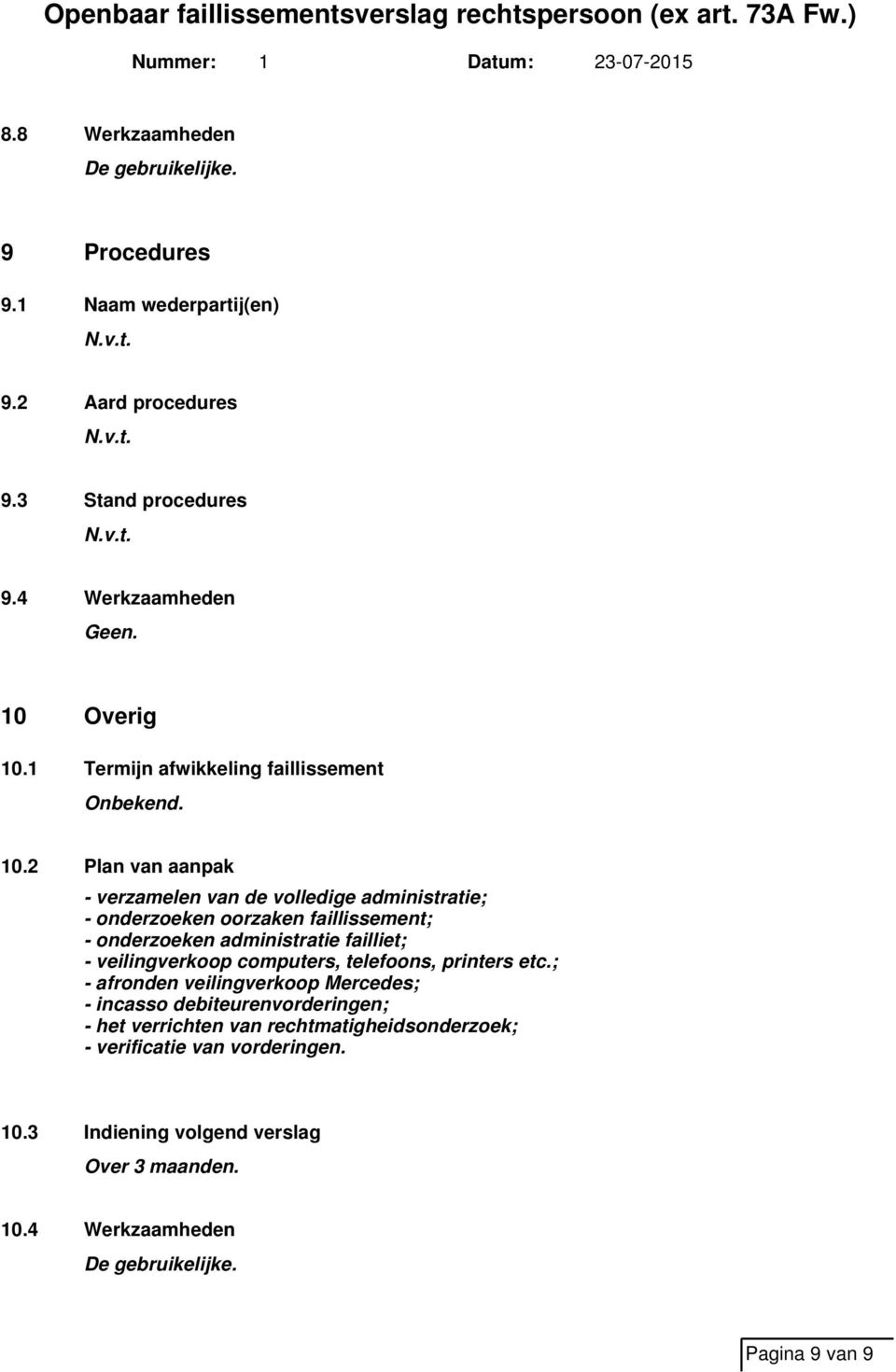 2 Plan van aanpak - verzamelen van de volledige administratie; - onderzoeken oorzaken faillissement; - onderzoeken administratie failliet; -