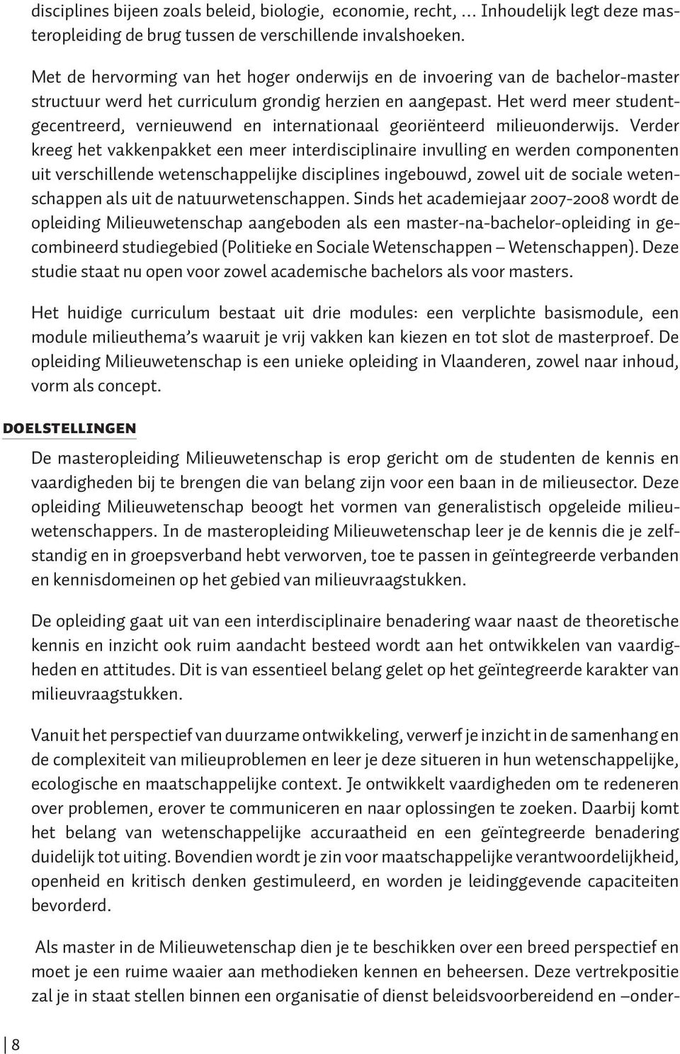 Het werd meer studentgecentreerd, vernieuwend en internationaal georiënteerd milieuonderwijs.