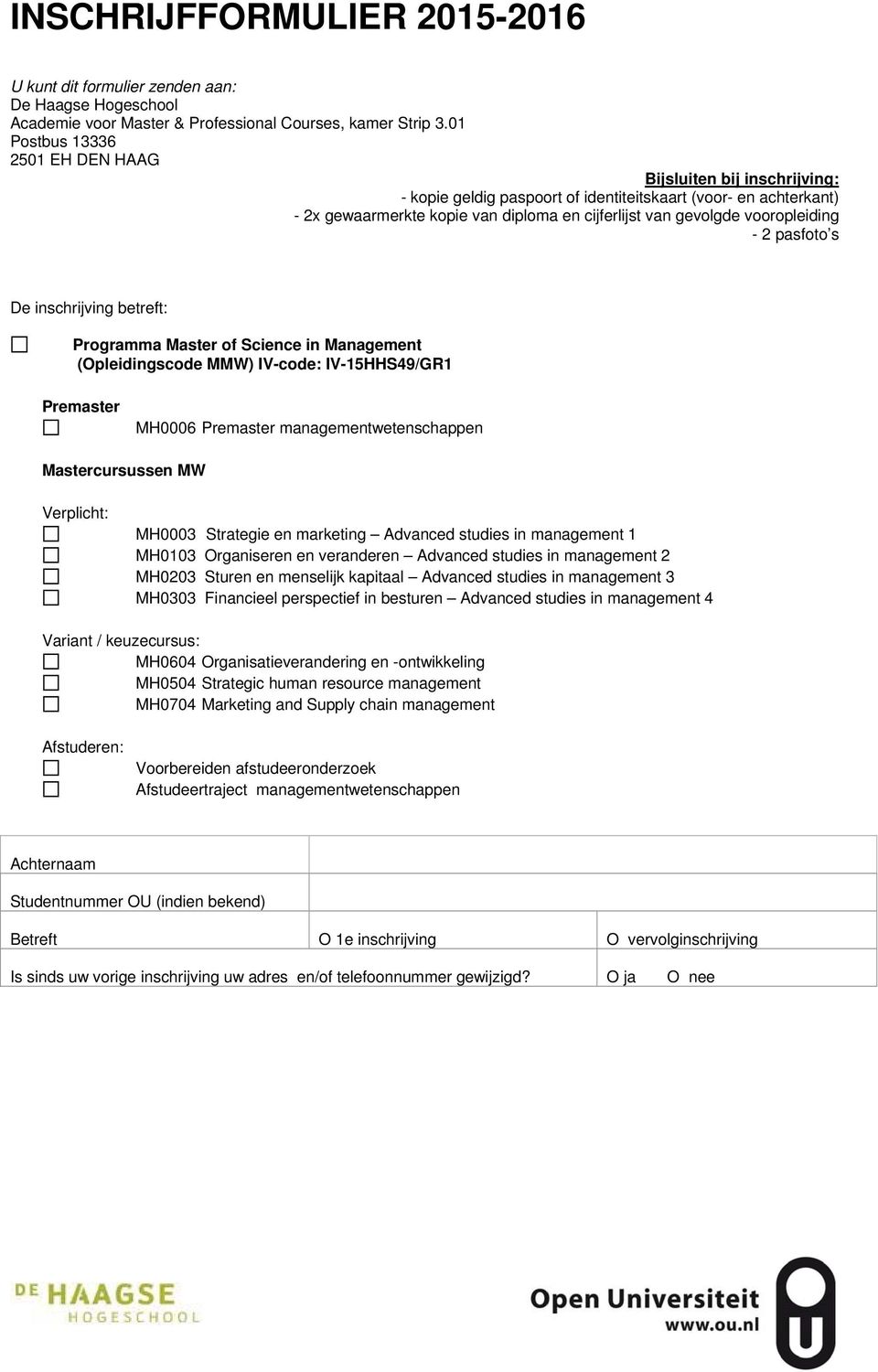 vooropleiding - 2 pasfoto s De inschrijving betreft: Programma Master of Science in Management (Opleidingscode MMW) IV-code: IV-15HHS49/GR1 Premaster MH0006 Premaster managementwetenschappen