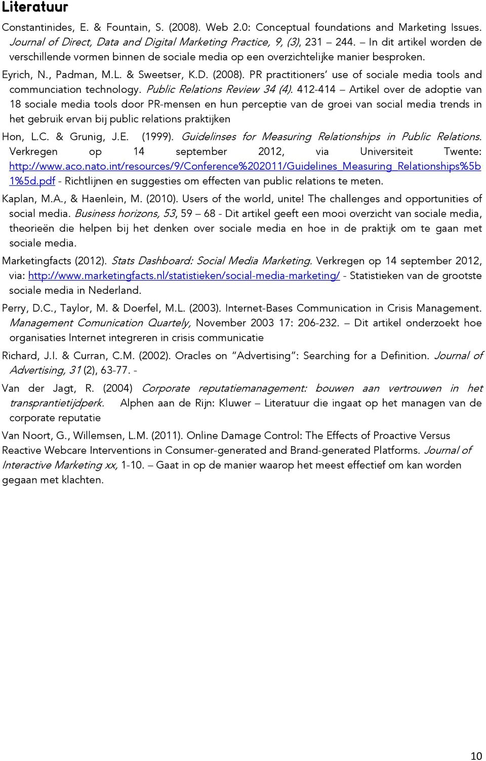 PR practitioners use of sociale media tools and communciation technology. Public Relations Review 34 (4).