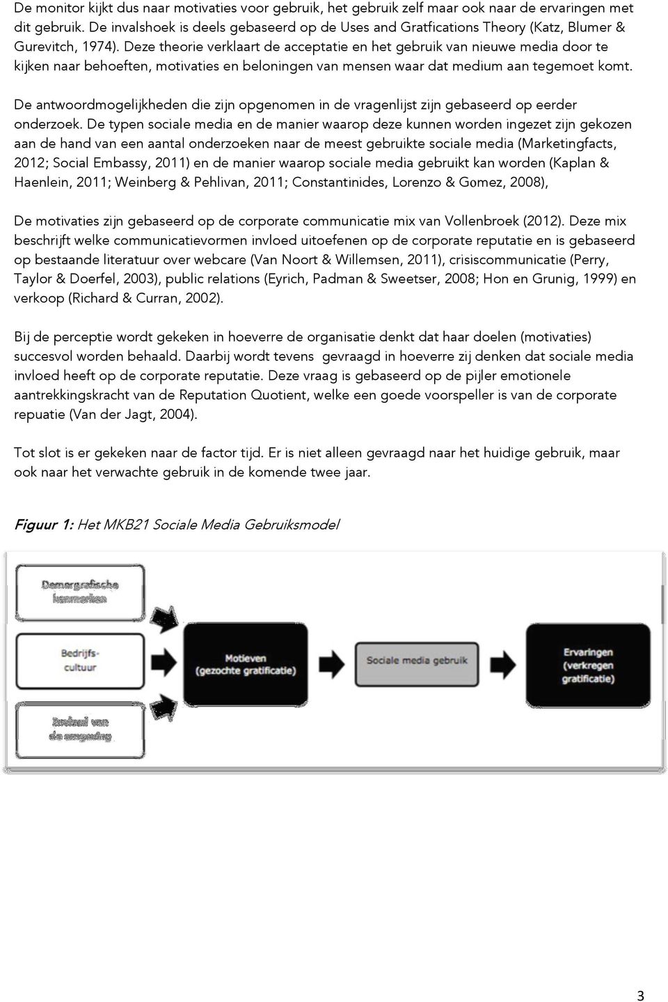 Deze theorie verklaart de acceptatie en het gebruik van nieuwe media door te kijken naar behoeften, motivaties en beloningen van mensen waar dat medium aan tegemoet komt.