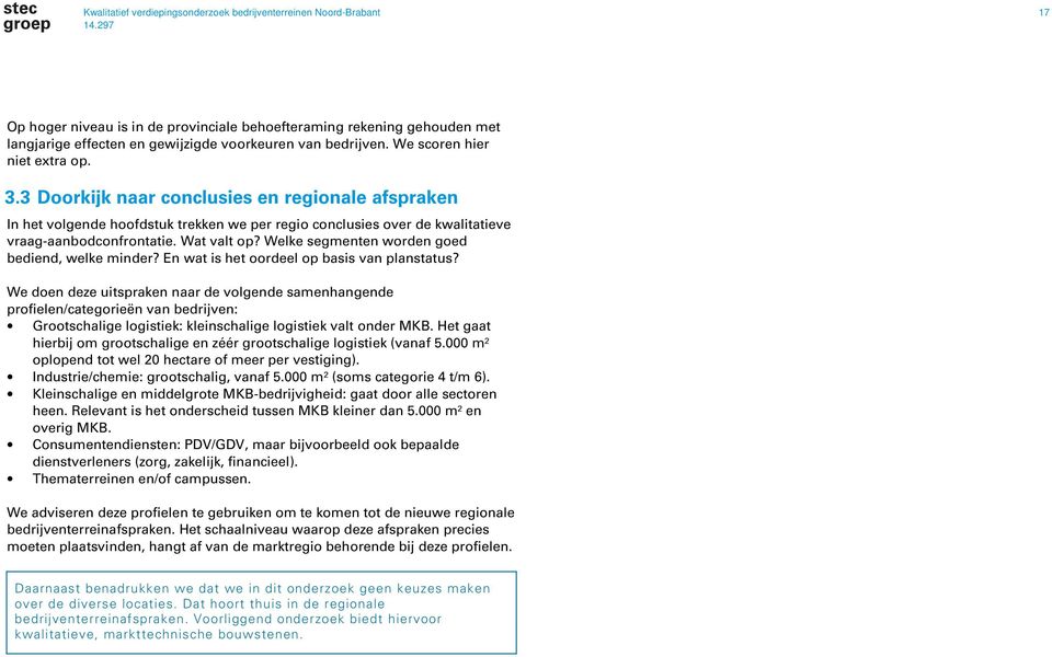 Wat valt op? Welke segmenten worden goed bediend, welke minder? En wat is het oordeel op basis van planstatus?