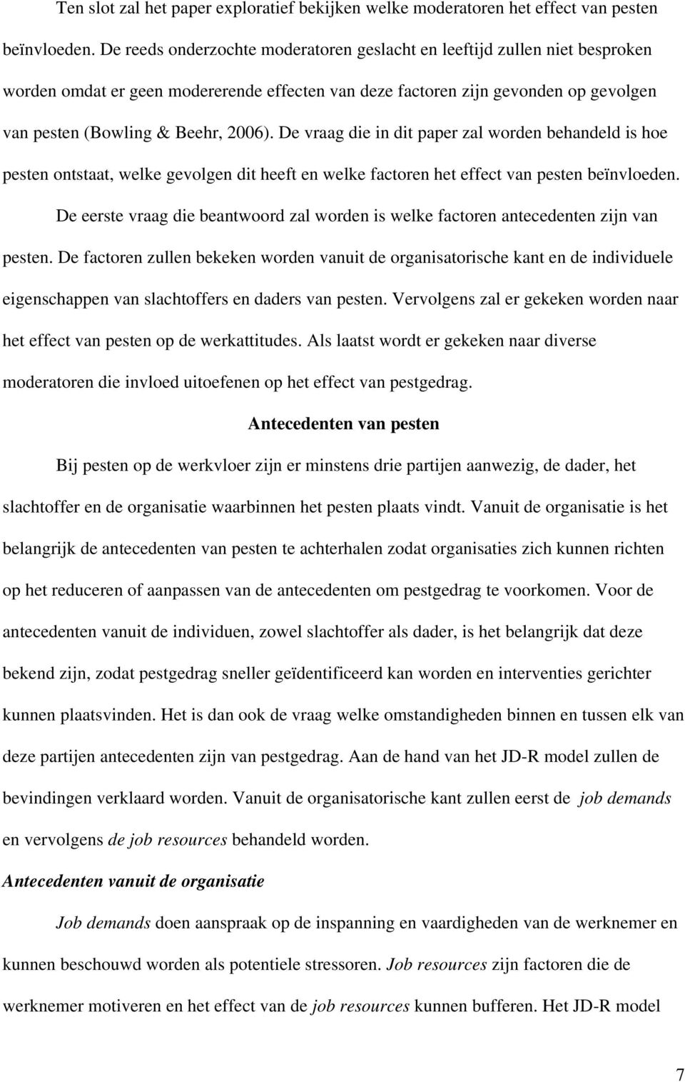 De vraag die in dit paper zal worden behandeld is hoe pesten ontstaat, welke gevolgen dit heeft en welke factoren het effect van pesten beïnvloeden.