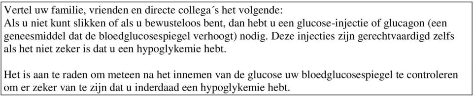 Deze injecties zijn gerechtvaardigd zelfs als het niet zeker is dat u een hypoglykemie hebt.