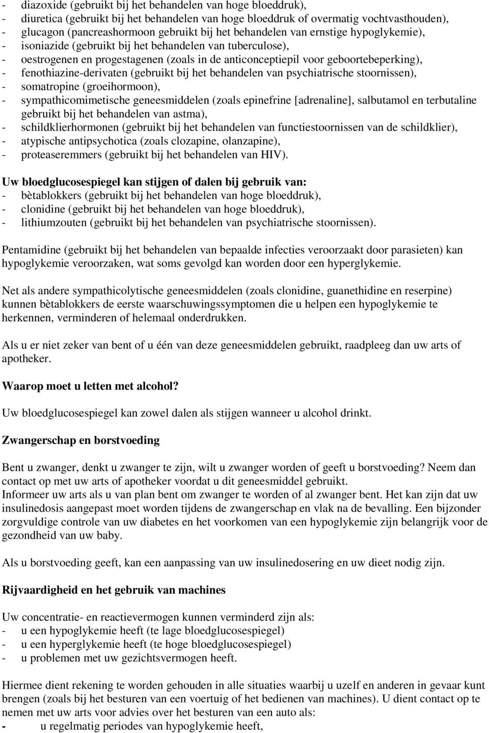 fenothiazine-derivaten (gebruikt bij het behandelen van psychiatrische stoornissen), - somatropine (groeihormoon), - sympathicomimetische geneesmiddelen (zoals epinefrine [adrenaline], salbutamol en