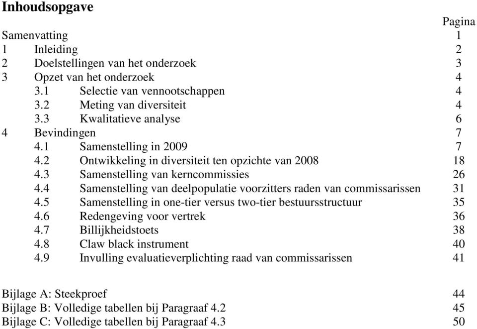 4 Samenstelling van deelpopulatie voorzitters raden van commissarissen 31 4.5 Samenstelling in one-tier versus two-tier bestuursstructuur 35 4.6 Redengeving voor vertrek 36 4.