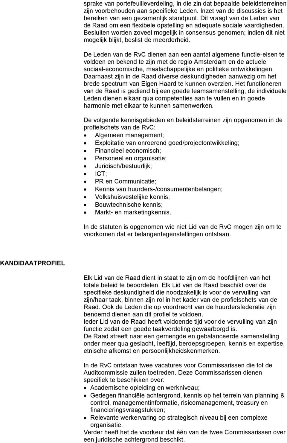 Besluiten worden zoveel mogelijk in consensus genomen; indien dit niet mogelijk blijkt, beslist de meerderheid.