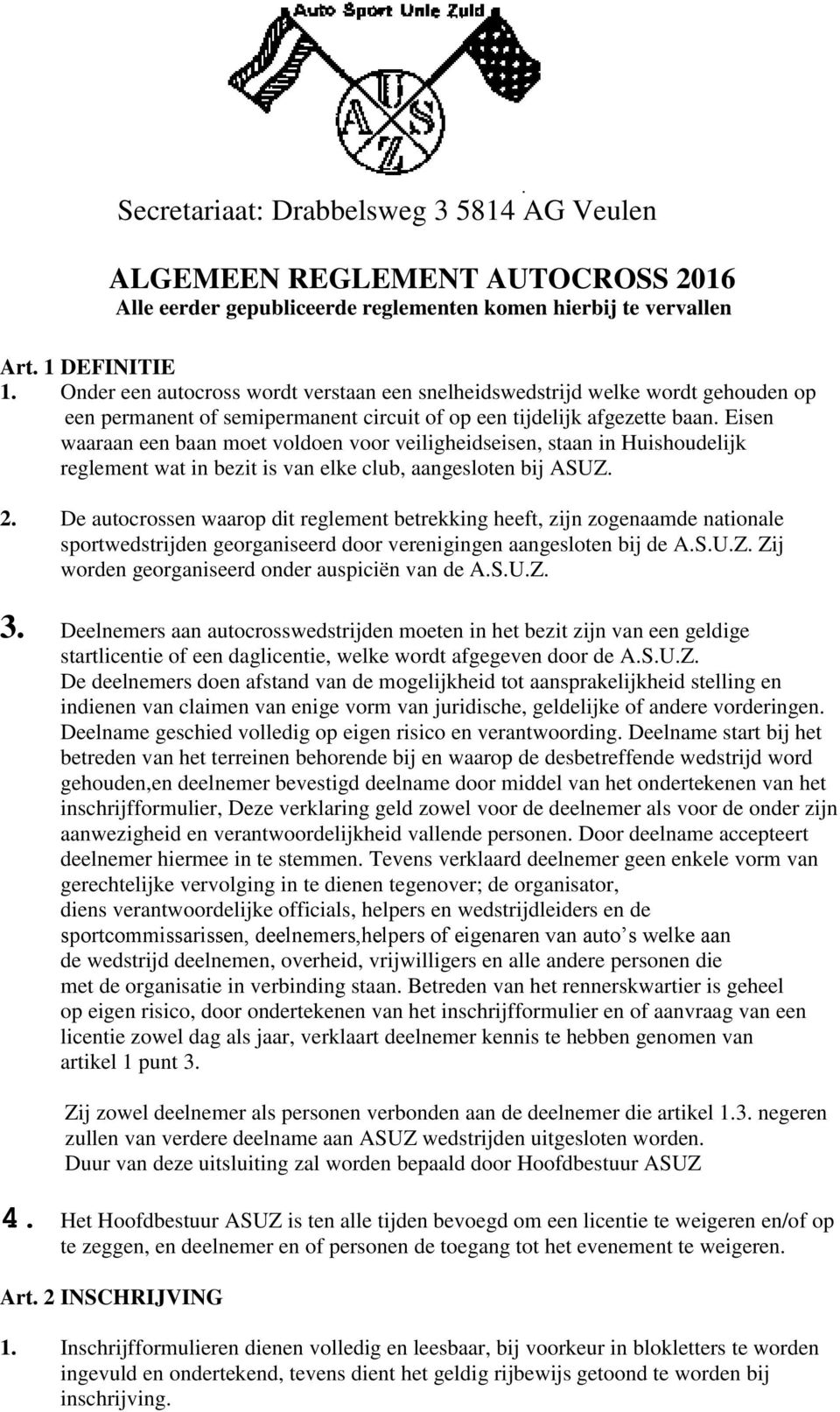 Eisen waaraan een baan moet voldoen voor veiligheidseisen, staan in Huishoudelijk reglement wat in bezit is van elke club, aangesloten bij ASUZ. 2.