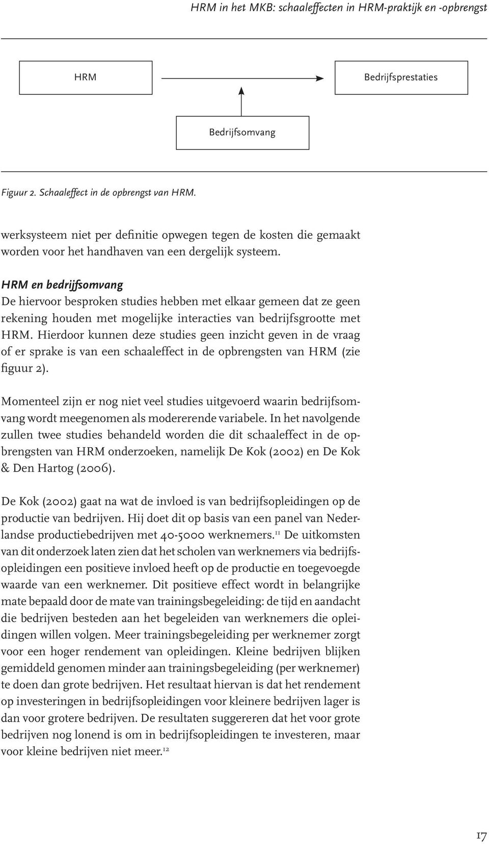 HRM en bedrijfsomvang De hiervoor besproken studies hebben met elkaar gemeen dat ze geen rekening houden met mogelijke interacties van bedrijfsgrootte met HRM.