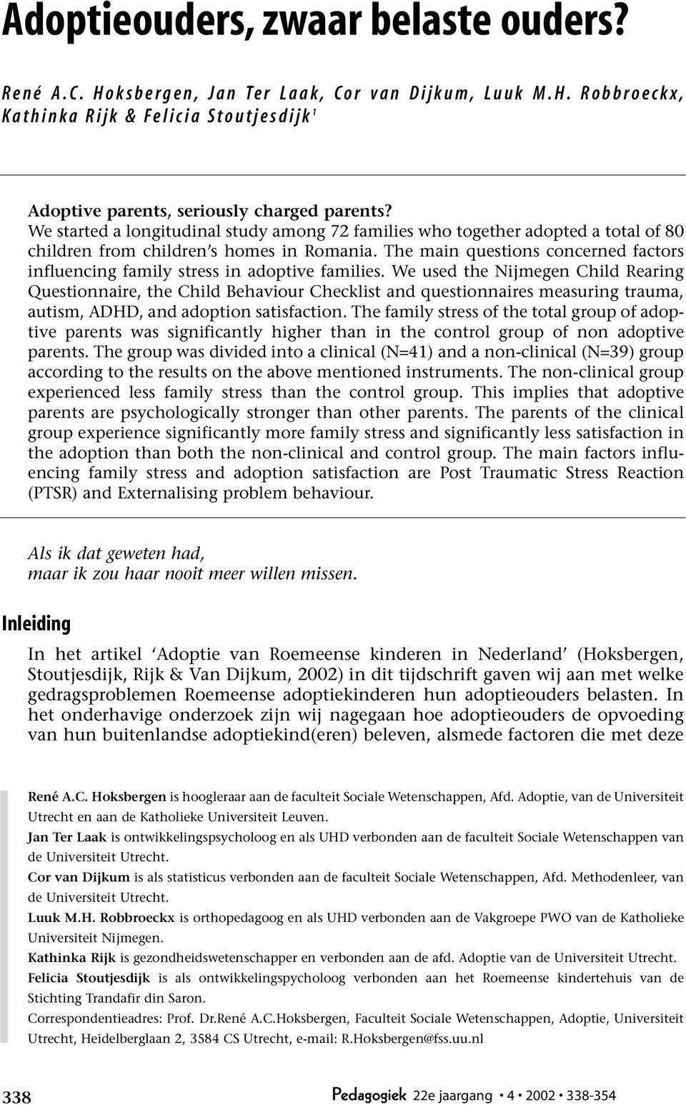 The main questions concerned factors influencing family stress in adoptive families.