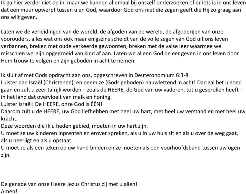 Laten we de verleidingen van de wereld, de afgoden van de wereld, de afgoderijen van onze voorouders, alles wat ons ook maar enigszins scheidt van de volle zegen van God uit ons leven verbannen,