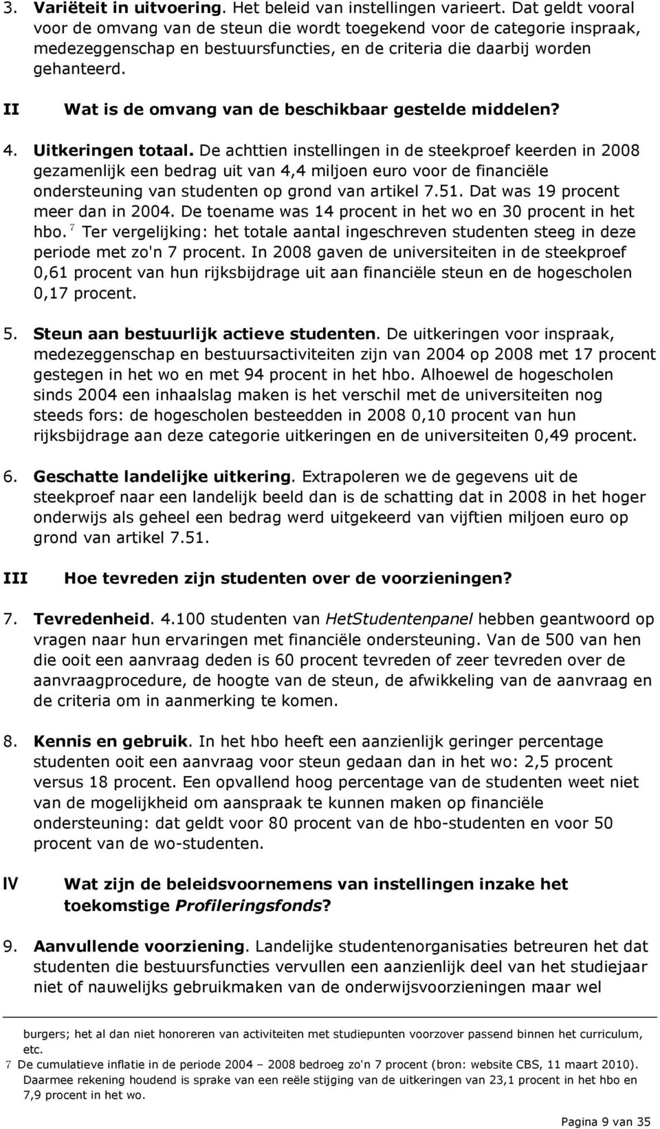 II Wat is de omvang van de beschikbaar gestelde middelen? 4. Uitkeringen totaal.