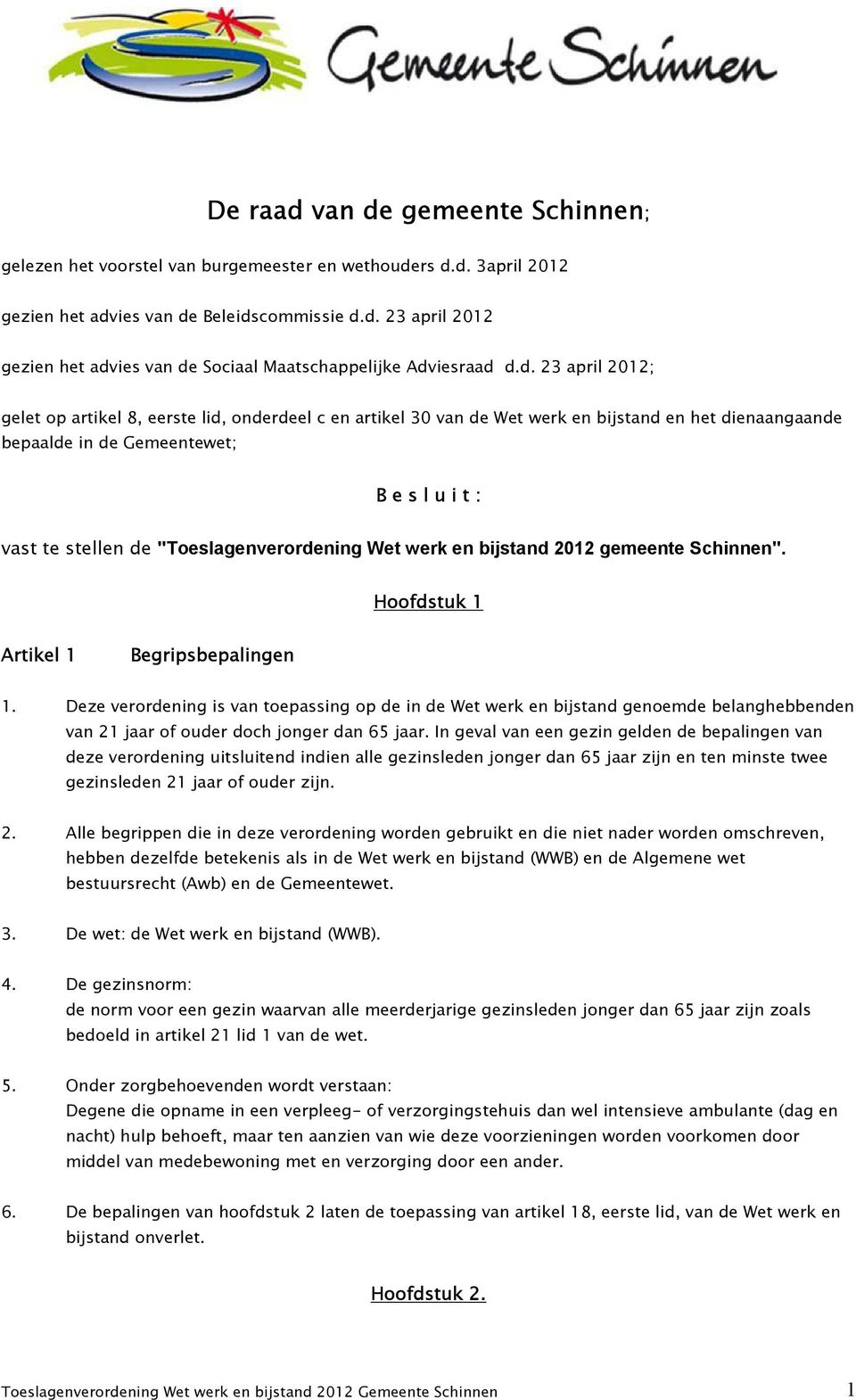 "Toeslagenverordening Wet werk en bijstand 2012 gemeente Schinnen". Hoofdstuk 1 Artikel 1 Begripsbepalingen 1.