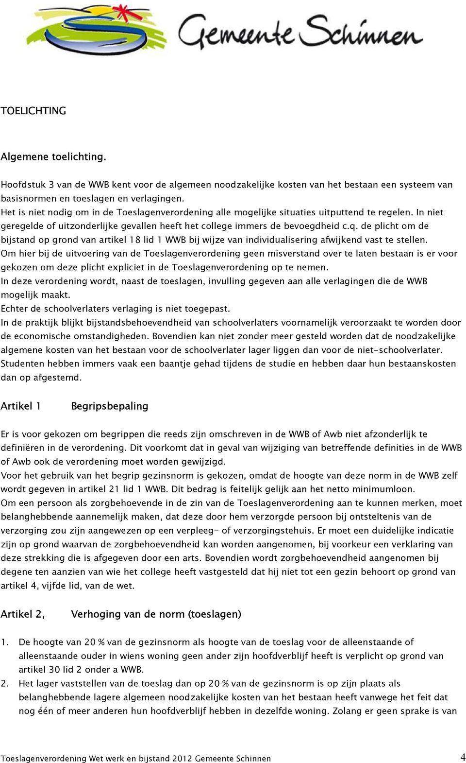 de plicht om de bijstand op grond van artikel 18 lid 1 WWB bij wijze van individualisering afwijkend vast te stellen.