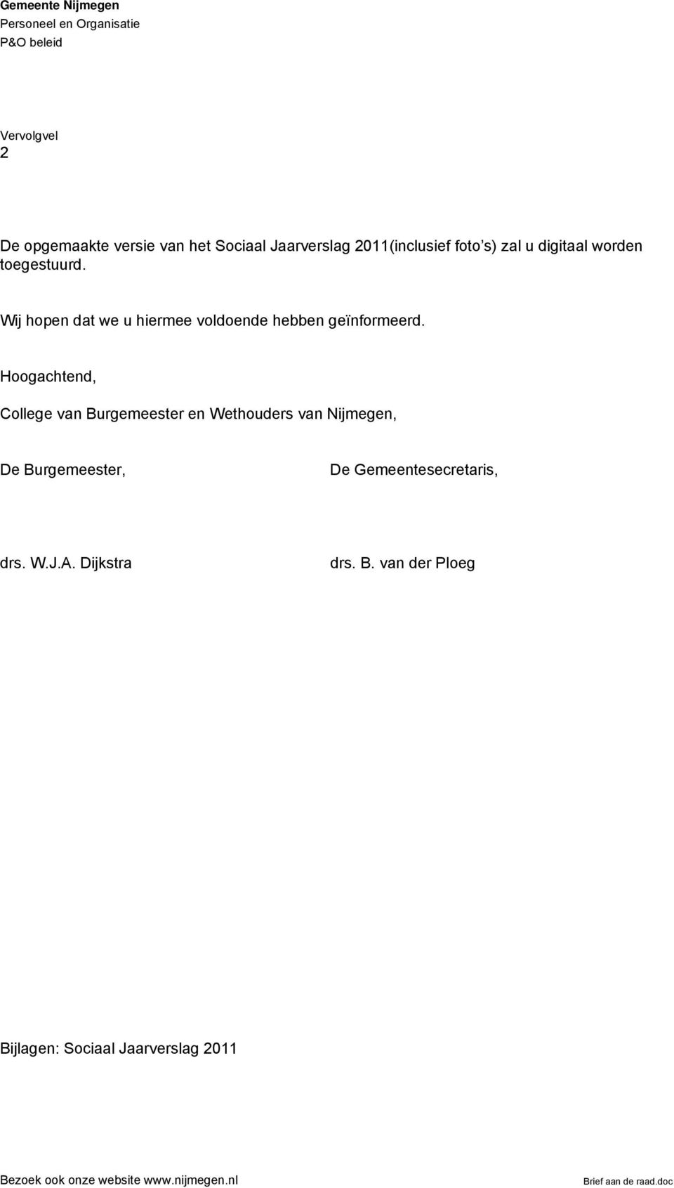 Hoogachtend, College van Burgemeester en Wethouders van Nijmegen, De Burgemeester, De Gemeentesecretaris, drs. W.J.A.