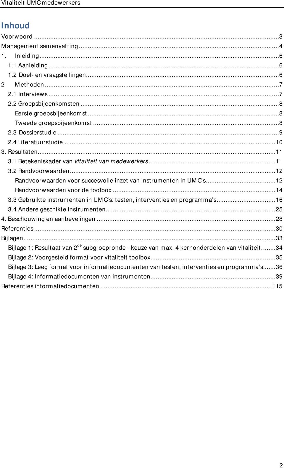 .. 12 Randvoorwaarden voor succesvolle inzet van instrumenten in UMC s... 12 Randvoorwaarden voor de toolbox... 14 3.3 Gebruikte instrumenten in UMC s: testen, interventies en programma s... 16 3.