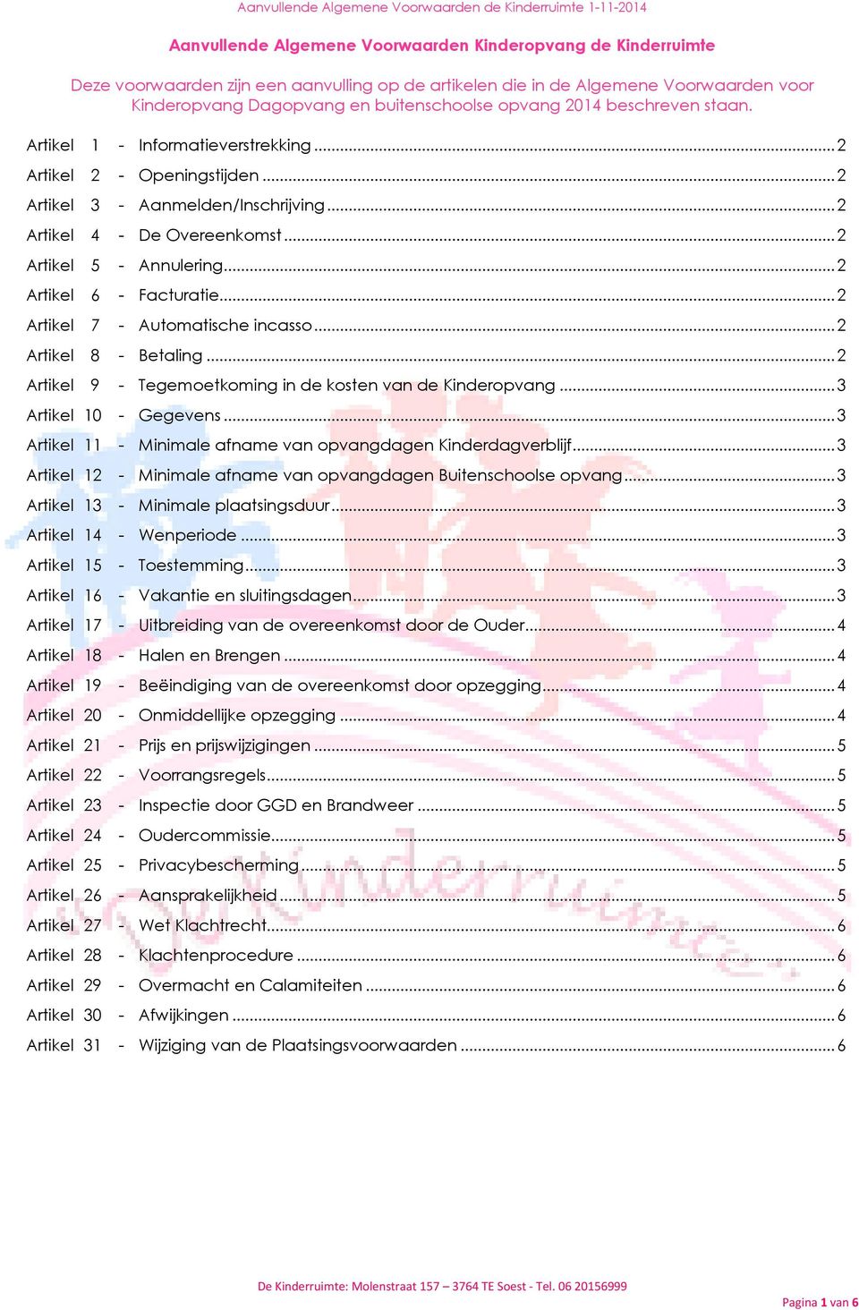 .. 2 Artikel 6 - Facturatie... 2 Artikel 7 - Automatische incasso... 2 Artikel 8 - Betaling... 2 Artikel 9 - Tegemoetkoming in de kosten van de Kinderopvang... 3 Artikel 10 - Gegevens.