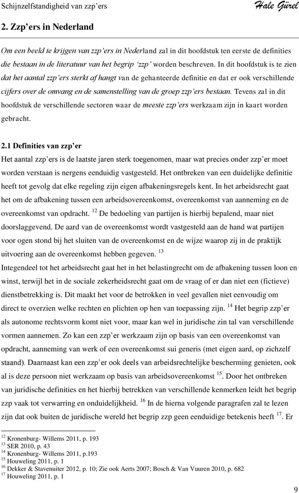 Tevens zal in dit hoofdstuk de verschillende sectoren waar de meeste zzp ers werkzaam zijn in kaart worden gebracht. 2.