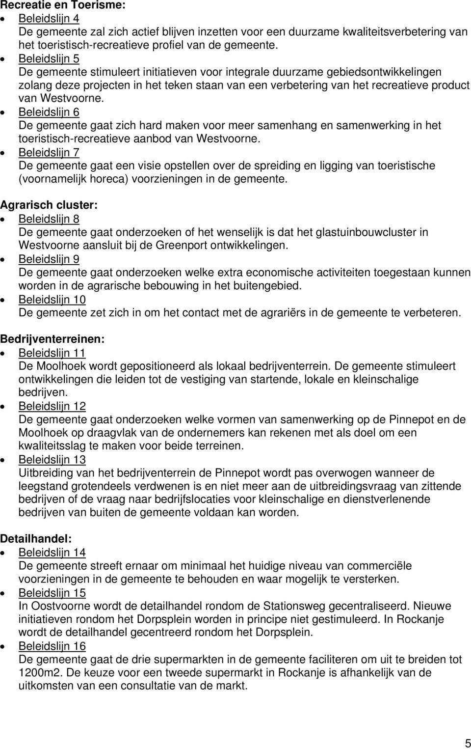 Beleidslijn 6 De gemeente gaat zich hard maken voor meer samenhang en samenwerking in het toeristisch-recreatieve aanbod van Westvoorne.